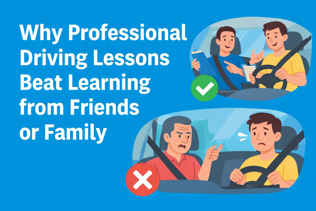 Why Professional Driving Lessons Beat Learning from Friends or Family